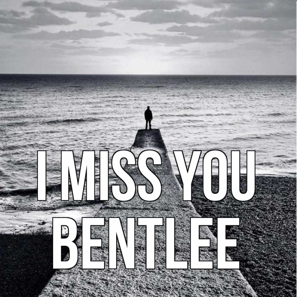 Greetings card с именем, Bentlee I miss you скучашки Greetings with text for free download 