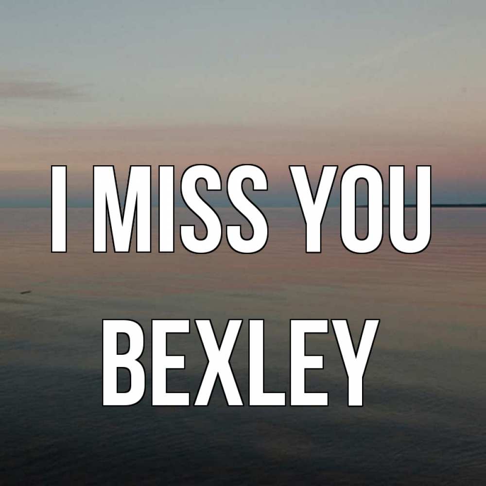 Greetings card с именем, Bexley I miss you пусто Greetings with text for free download 