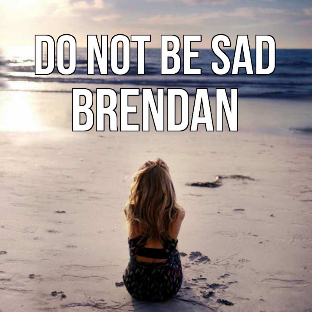 Greetings card с именем, Brendan Do not be sad песочек Greetings with text for free download 