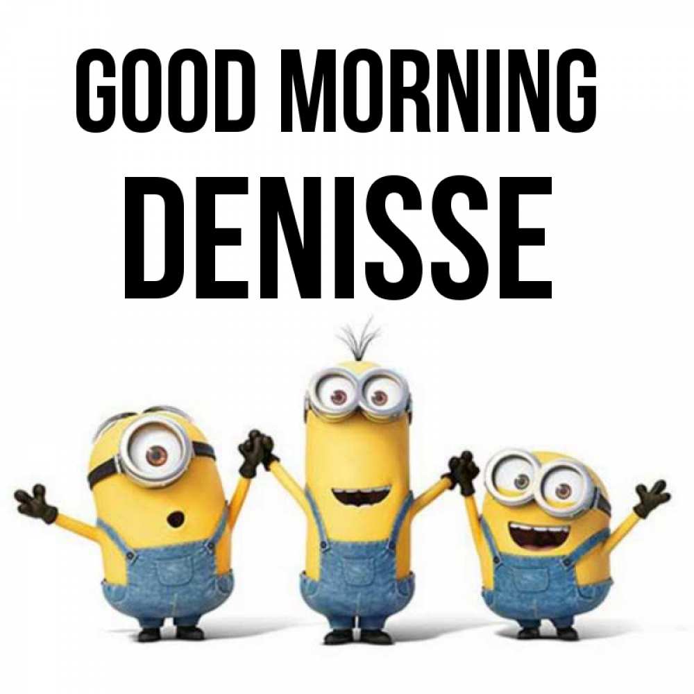 Greetings card с именем, Denisse Good morning бодренького утра Greetings with text for free download 