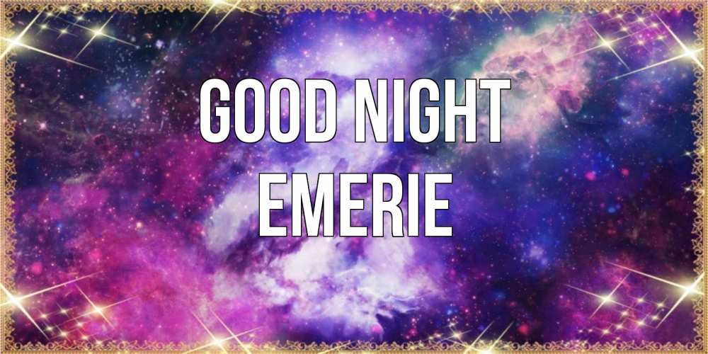 Greetings card с именем, Emerie Good night пожелания хорошего сна Greetings with text for free download 