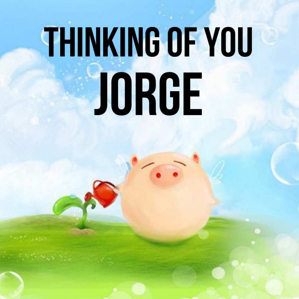 Greetings card с именем, Jorge Thinking of you позитивная свинюшка Greetings with text for free download 