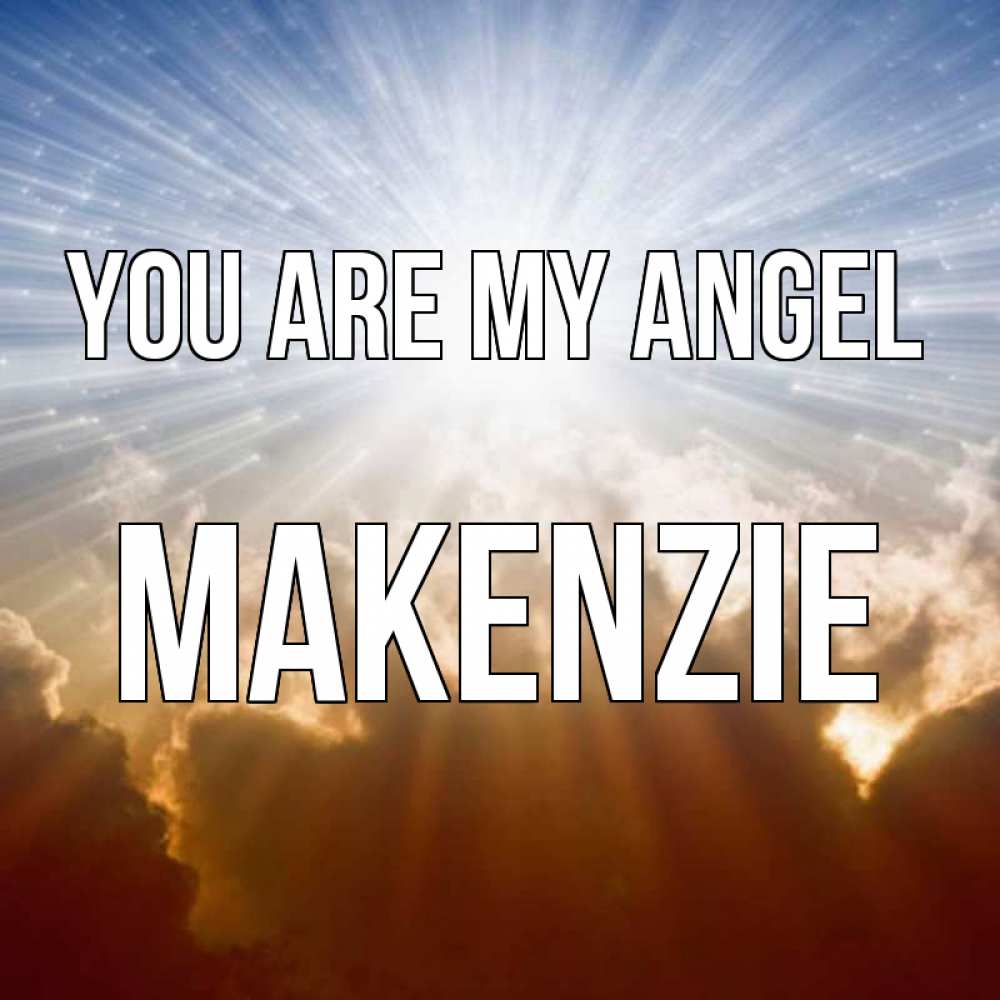 Greetings card с именем, Makenzie You are my angel ангельский свет на небе Greetings with text for free download 