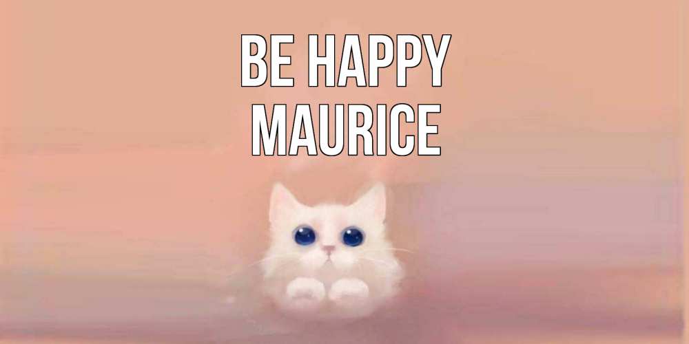 Greetings card с именем, Maurice Be happy кошка Greetings with text for free download 