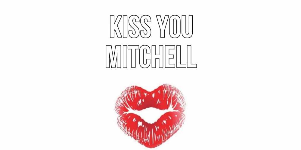 Greetings card с именем, Mitchell Kiss you поцелуй Greetings with text for free download 