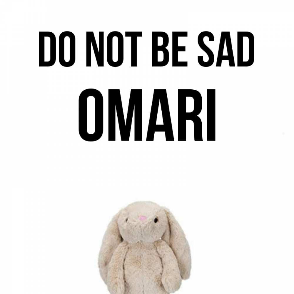 Greetings card с именем, Omari Do not be sad детская игрушка зайчика Greetings with text for free download 