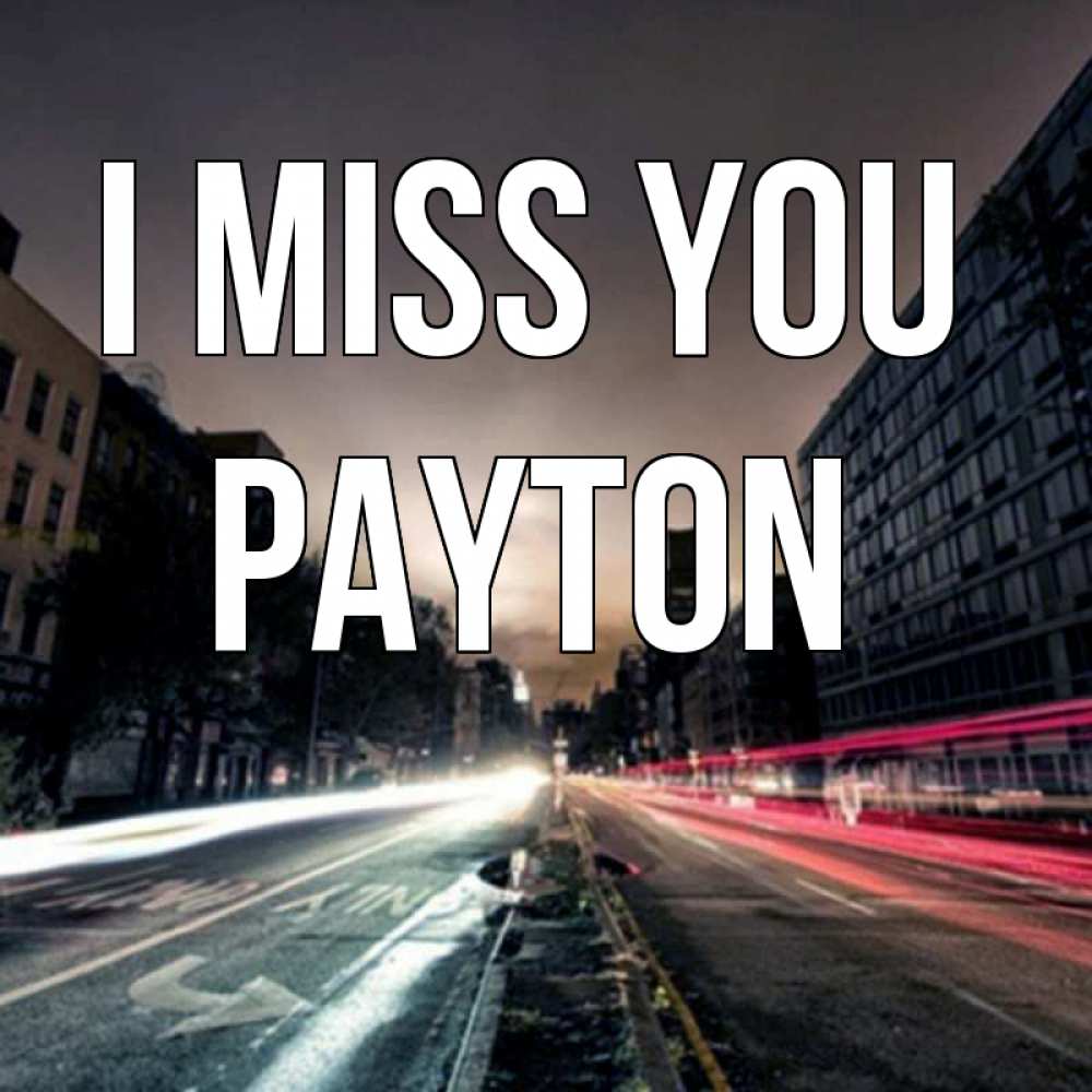 Greetings card с именем, Payton I miss you приезжай Greetings with text for free download 