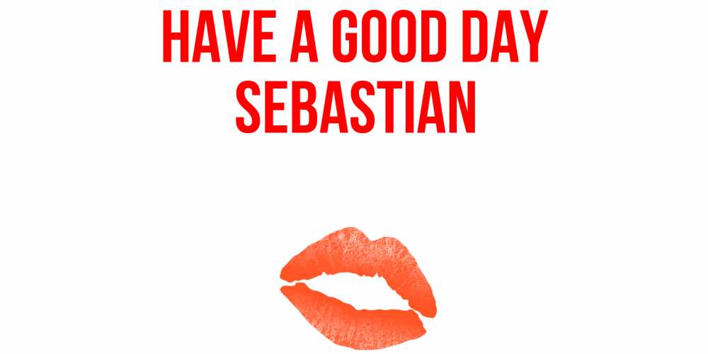 Greetings card с именем, Sebastian Have a good day удачного дня с поцелуем Greetings with text for free download 