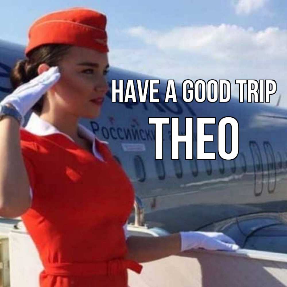 Greetings card с именем, Theo Have a good trip чудесного полета Greetings with text for free download 