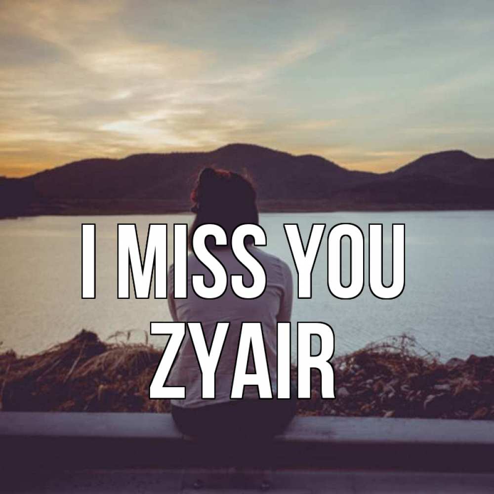 Greetings card с именем, Zyair I miss you я уже соскучилась Greetings with text for free download 