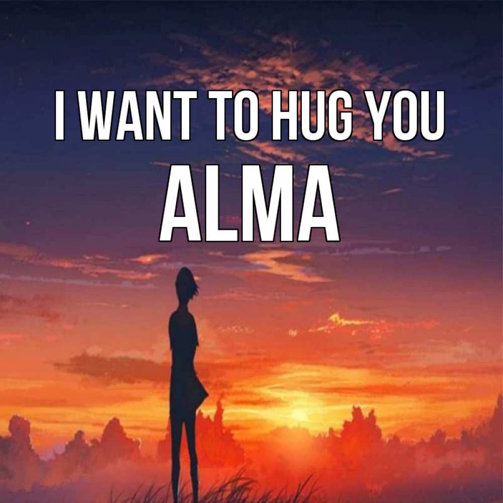Greetings card с именем, Alma I want to hug you стройная девушка Greetings with text for free download 