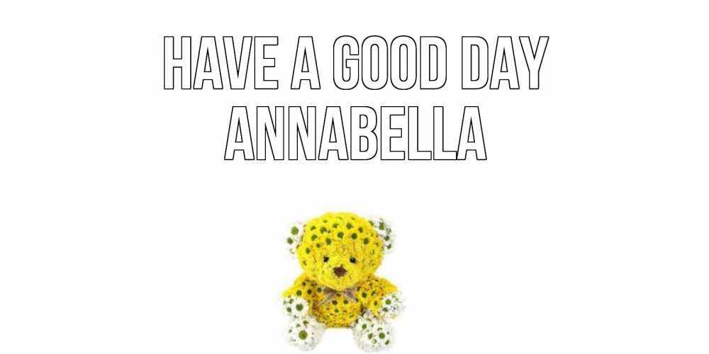 Greetings card с именем, Annabella Have a good day позитивного настроения вам Greetings with text for free download 