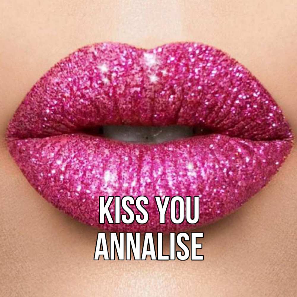 Greetings card с именем, Annalise Kiss you поцелуй с подписью для парня Greetings with text for free download 