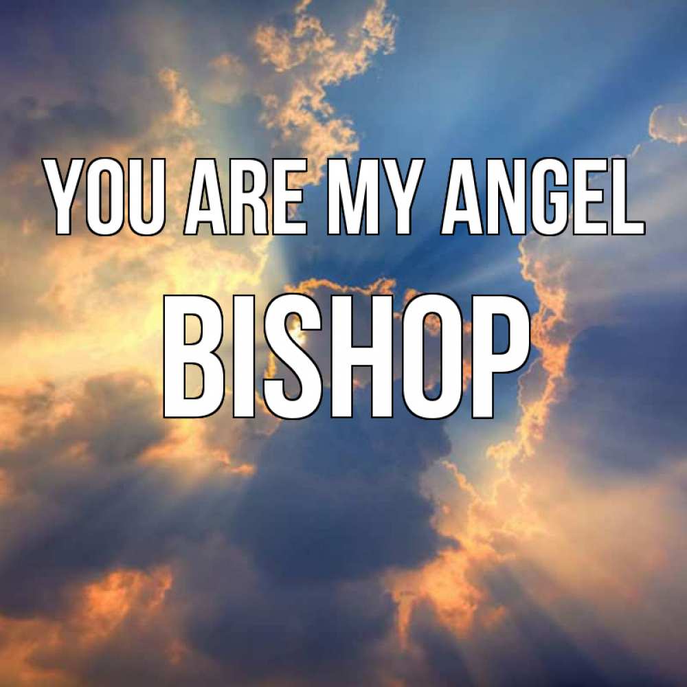 Greetings card с именем, Bishop You are my angel ангельский свет сквозь облака Greetings with text for free download 