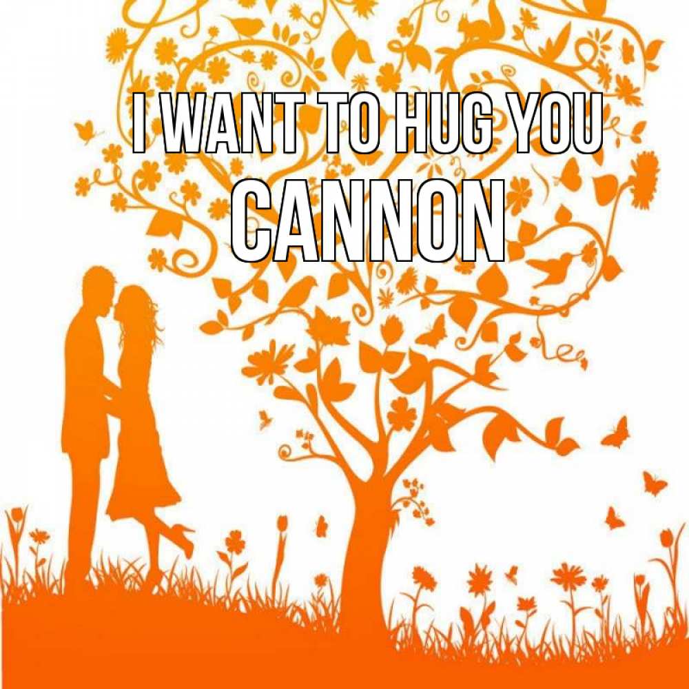 Greetings card с именем, Cannon I want to hug you красивый векторный клипарт Greetings with text for free download 