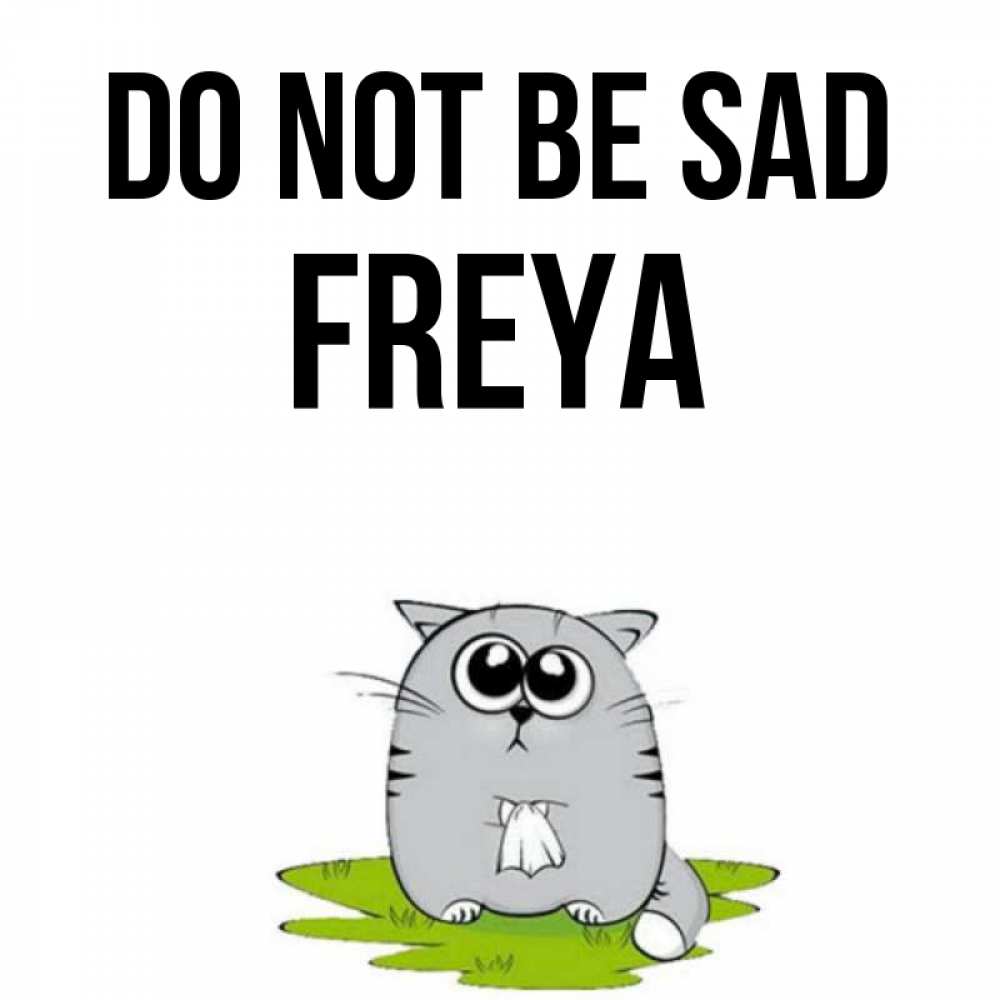 Greetings card с именем, Freya Do not be sad грустный котяра Greetings with text for free download 