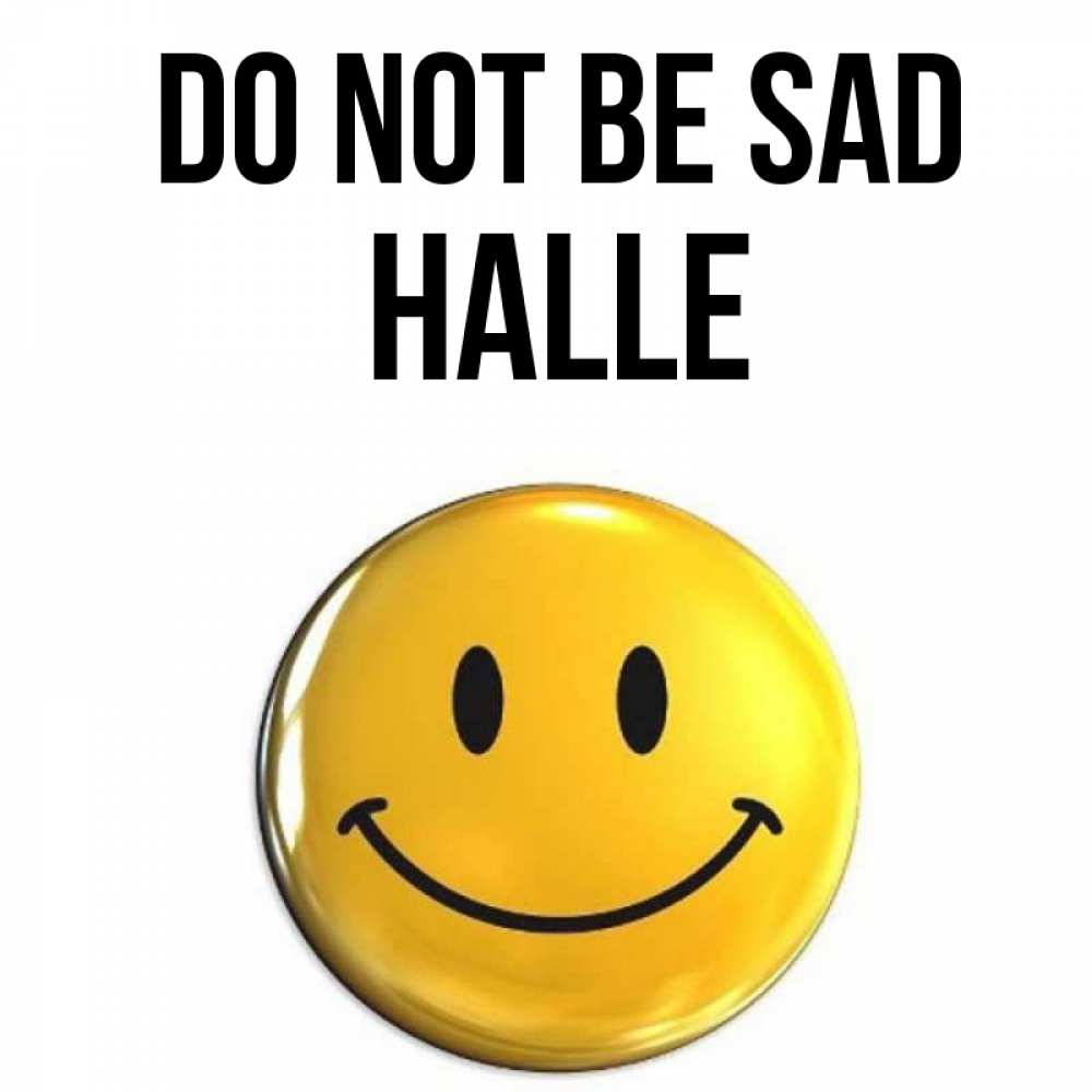Greetings card с именем, Halle Do not be sad желаем всем позитива Greetings with text for free download 