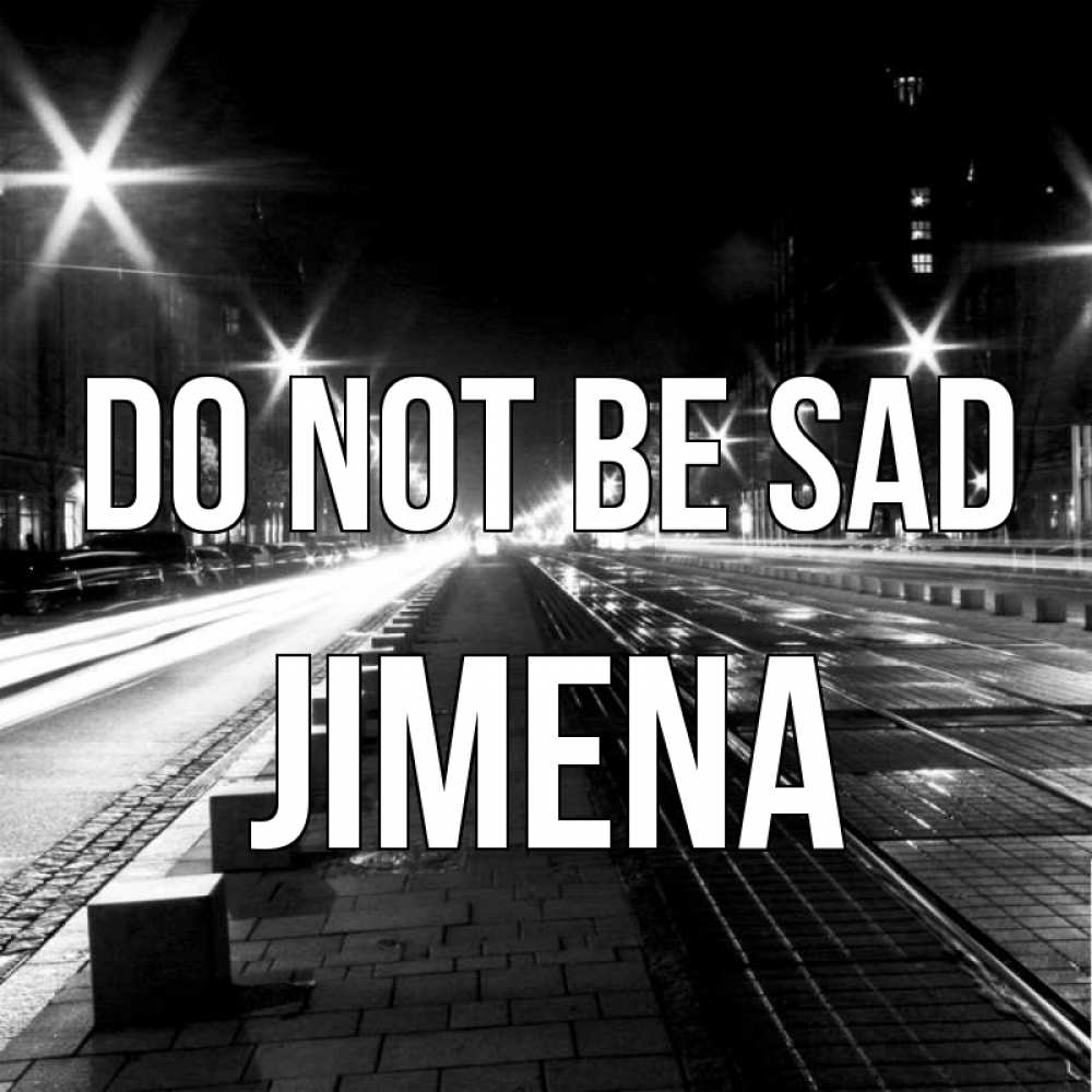 Greetings card с именем, Jimena Do not be sad ночной проспект Greetings with text for free download 