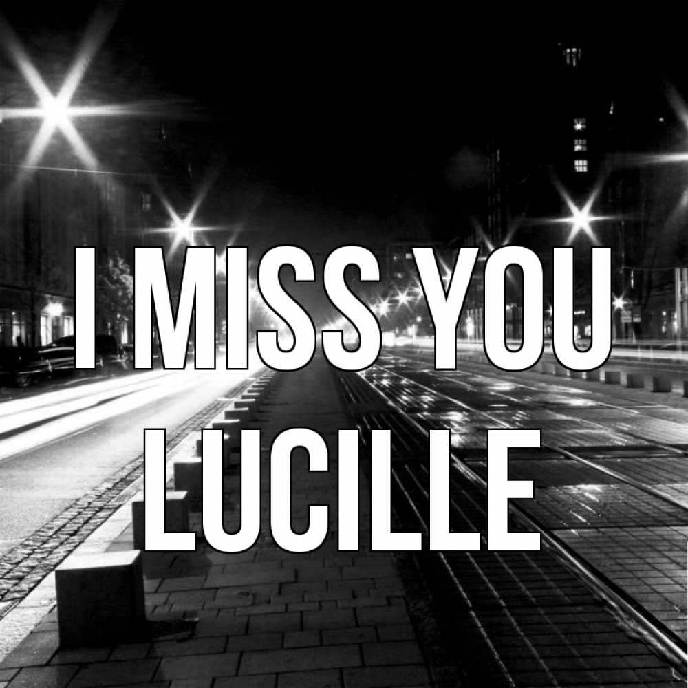 Greetings card с именем, Lucille I miss you проспект Greetings with text for free download 