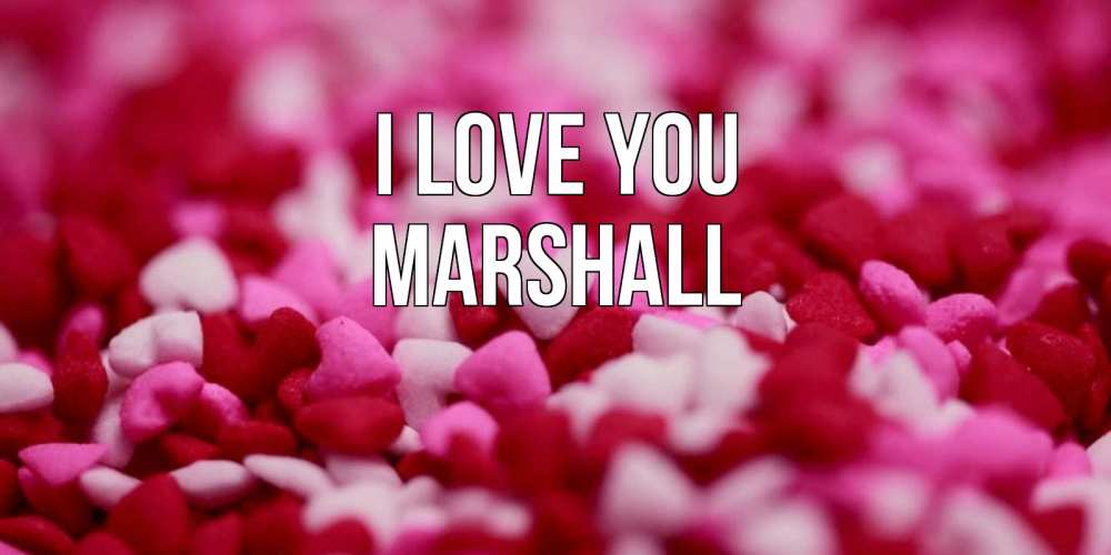 Greetings card с именем, Marshall I love you красивая открытка с признанием в любви Greetings with text for free download 
