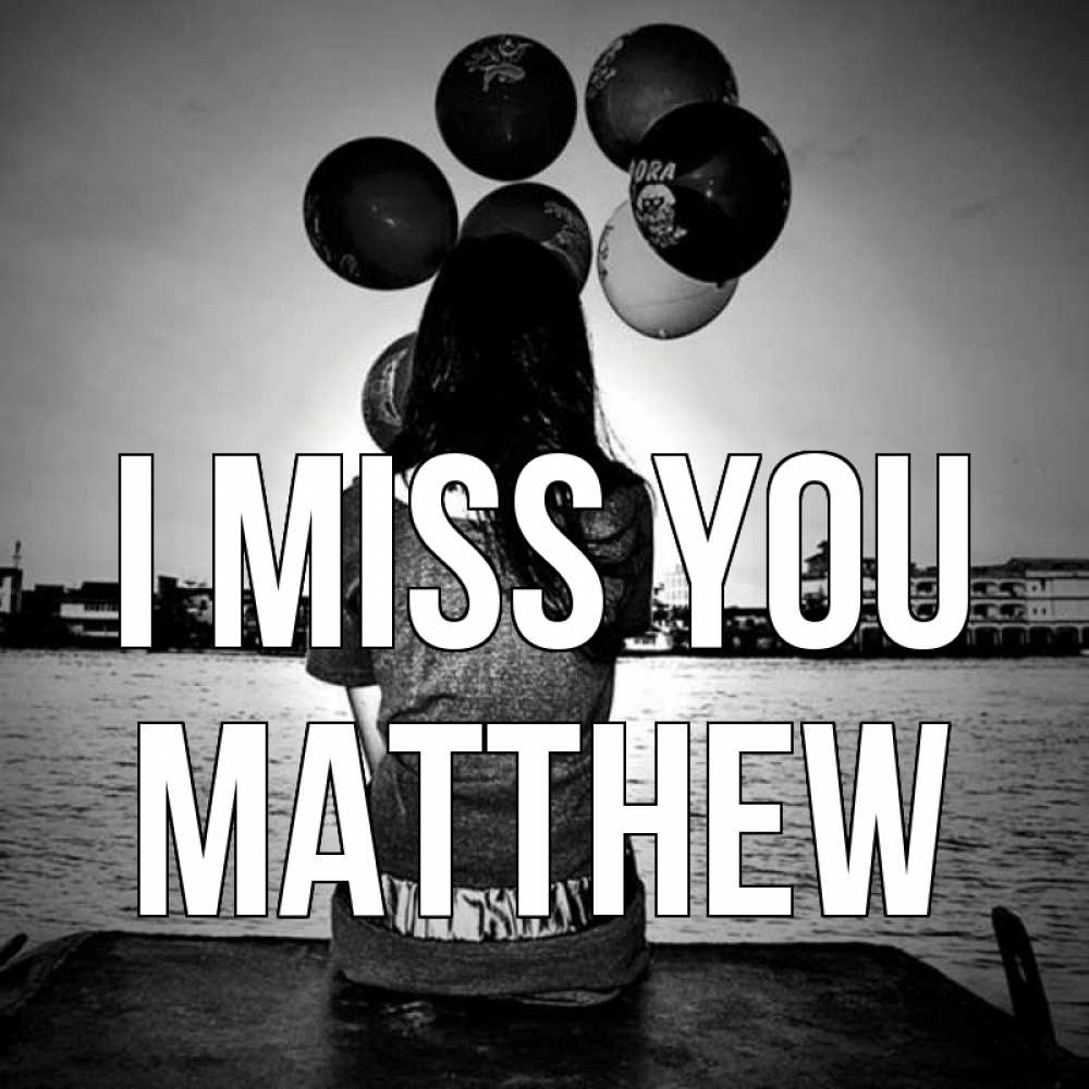 Greetings card с именем, Matthew I miss you девушка на мосту 1 Greetings with text for free download 