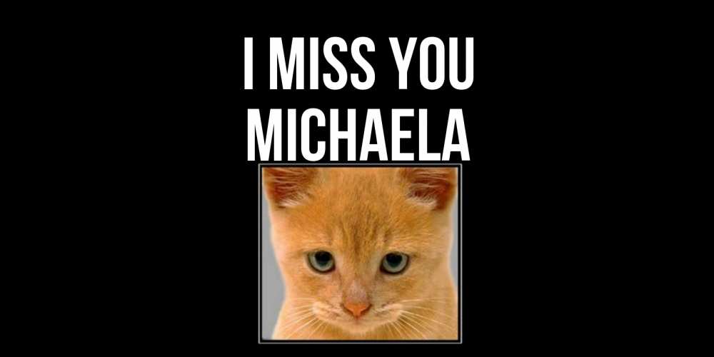 Greetings card с именем, Michaela I miss you открытки рыжий котенок скучает по тебе Greetings with text for free download 
