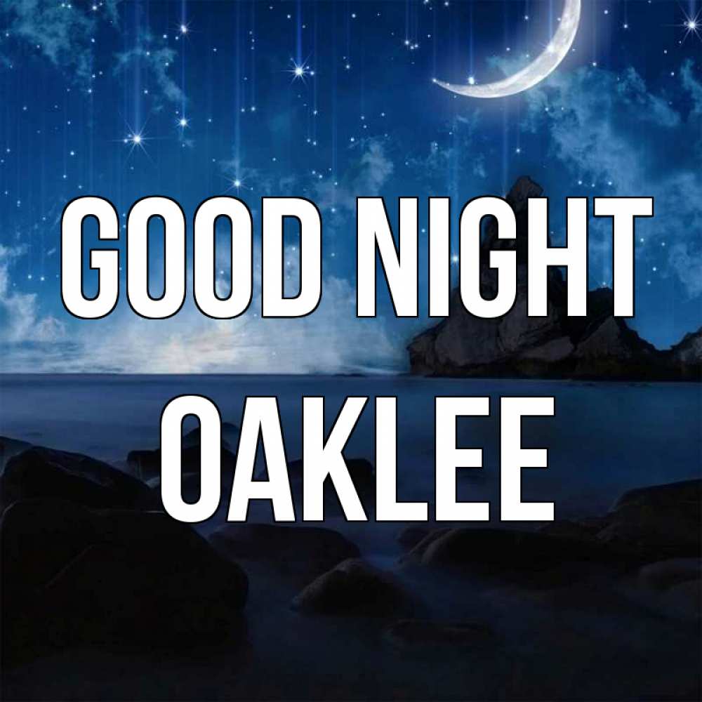 Greetings card с именем, Oaklee Good night море Greetings with text for free download 