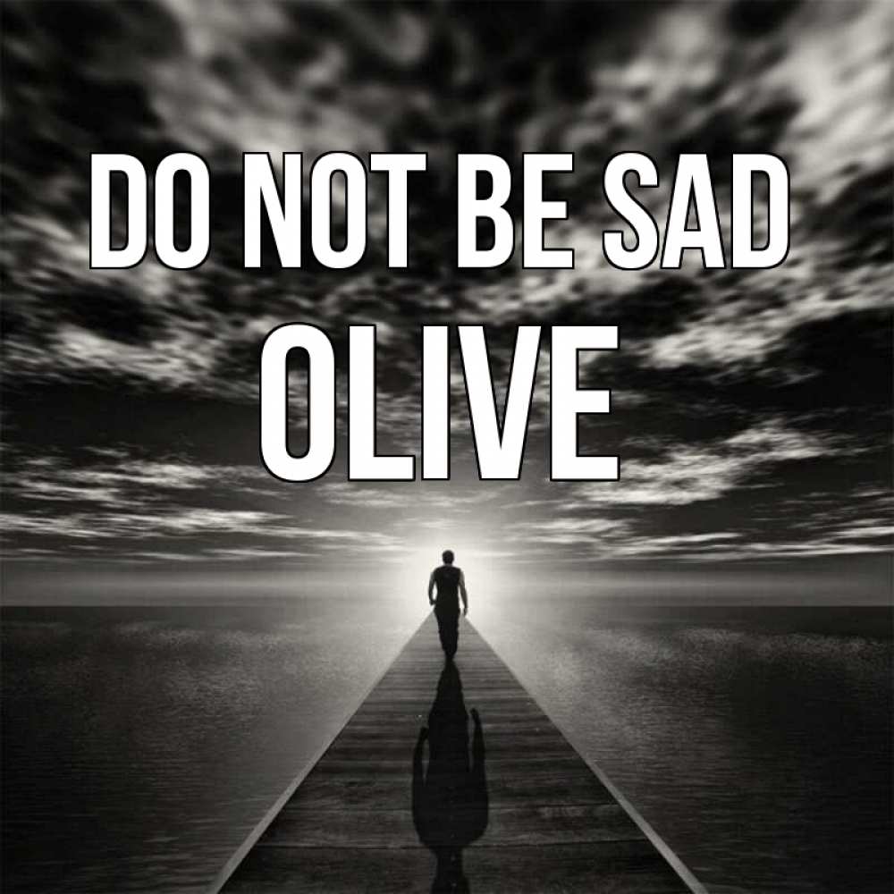 Greetings card с именем, Olive Do not be sad человек Greetings with text for free download 