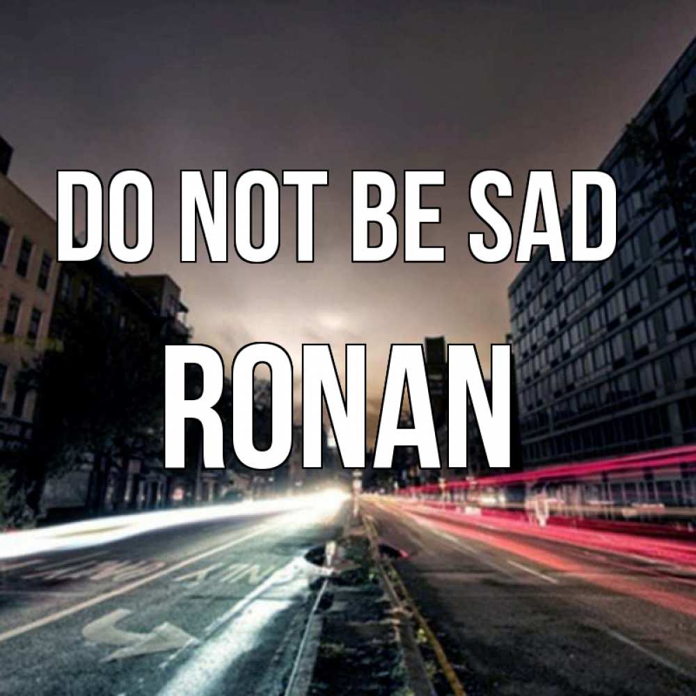 Greetings card с именем, Ronan Do not be sad съемка ночью Greetings with text for free download 