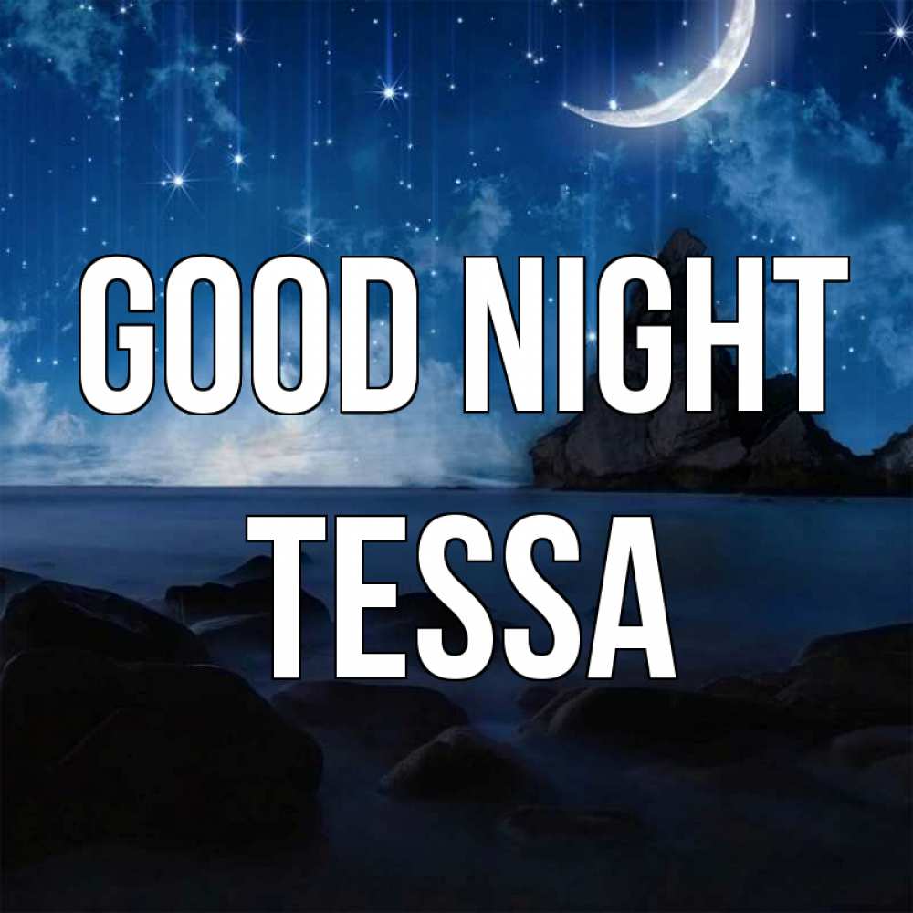 Greetings card с именем, Tessa Good night море Greetings with text for free download 