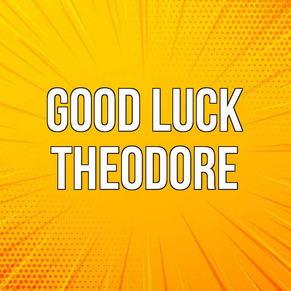 Greetings card с именем, Theodore Good luck фон Greetings with text for free download 