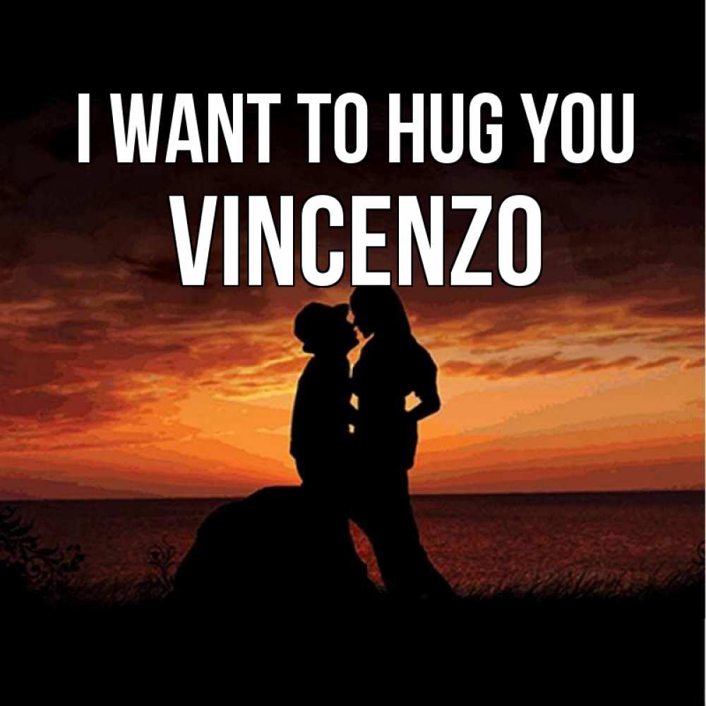 Greetings card с именем, Vincenzo I want to hug you парень и девушка и оранжевое небо Greetings with text for free download 