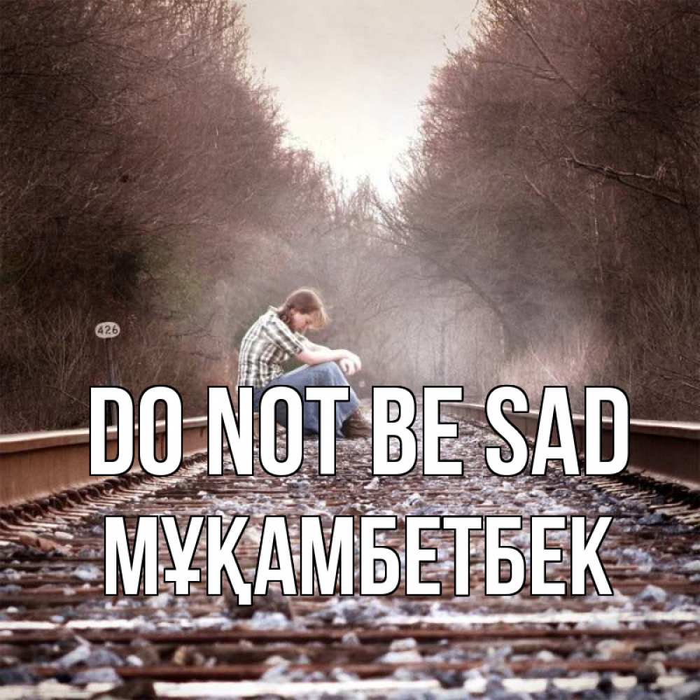 Greetings card с именем, Мұқамбетбек Do not be sad девушка на рельсах Greetings with text for free download 