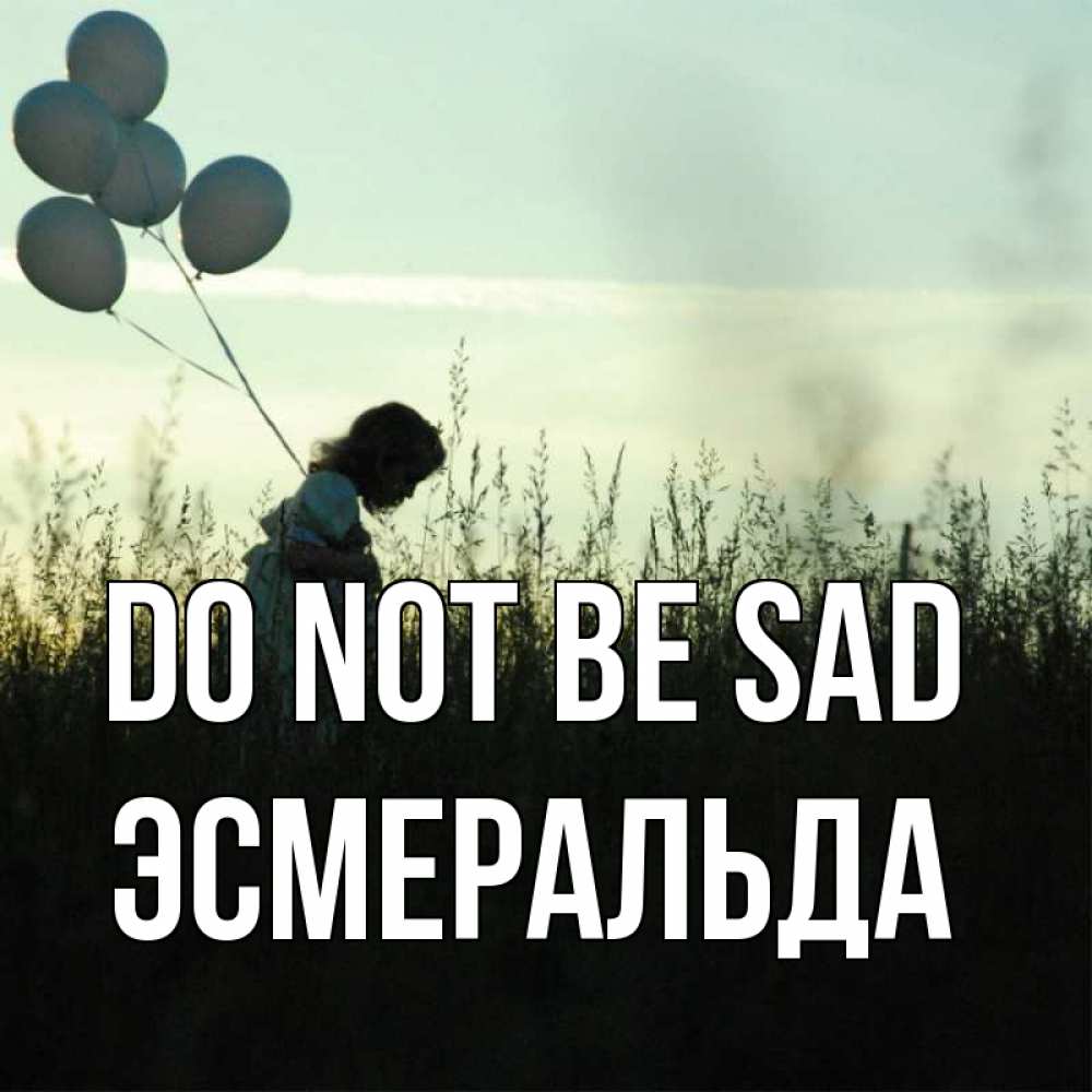 Greetings card с именем, Эсмеральда Do not be sad ребенок Greetings with text for free download 