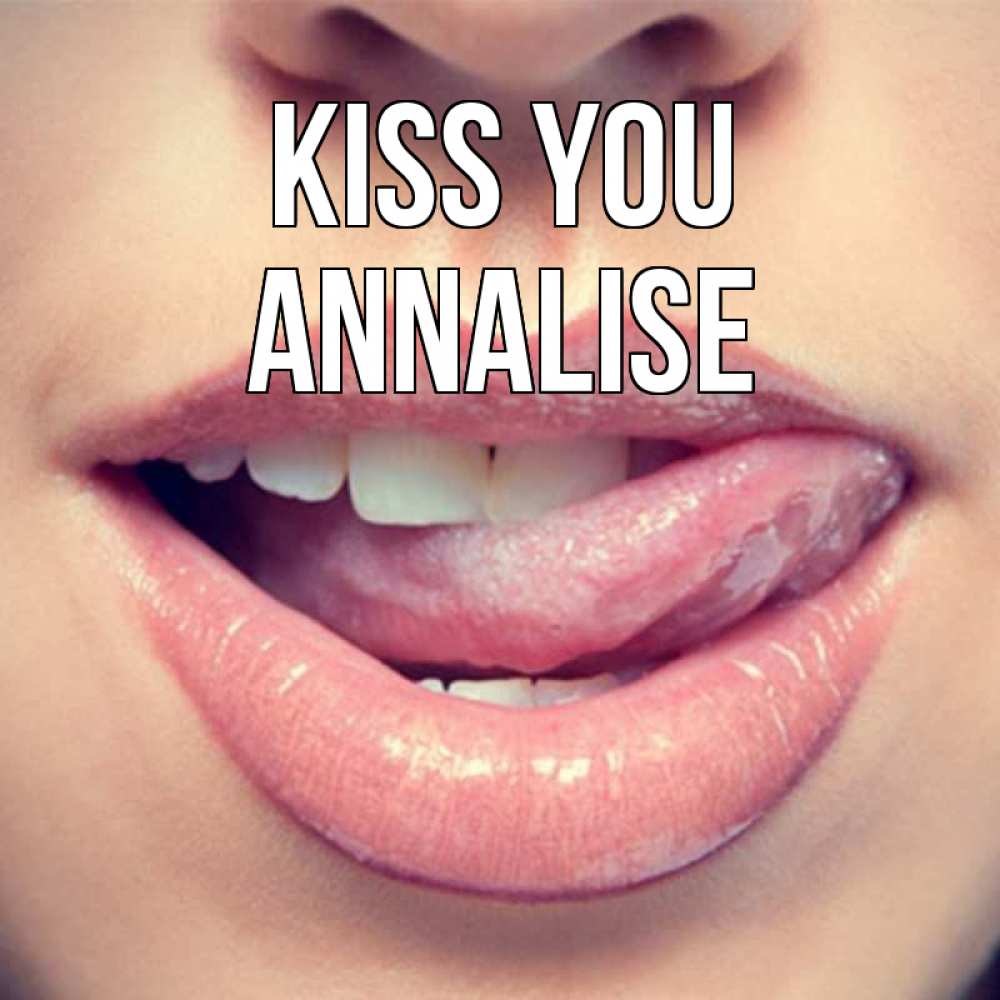 Greetings card с именем, Annalise Kiss you губы с языком Greetings with text for free download 