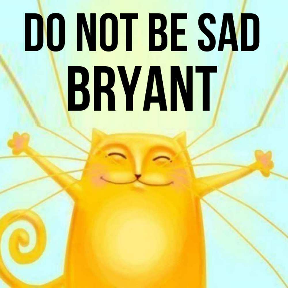 Greetings card с именем, Bryant Do not be sad обнимашки усатые Greetings with text for free download 