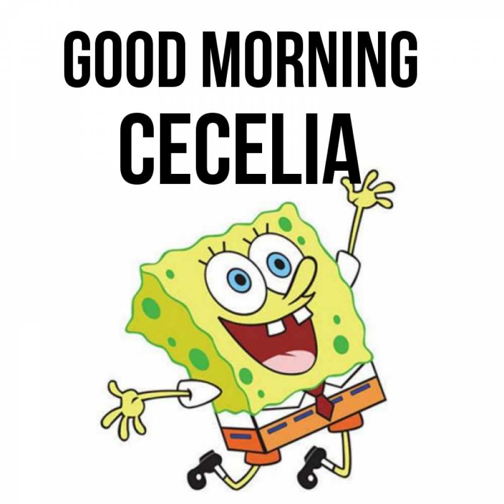 Greetings card с именем, Cecelia Good morning улыбающийся спанч Боб Greetings with text for free download 