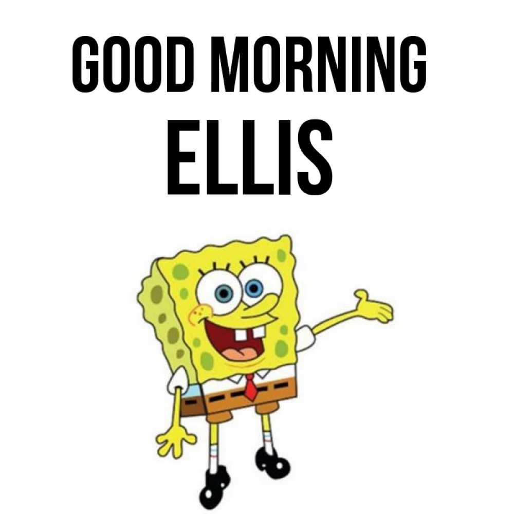 Greetings card с именем, Ellis Good morning губка боб улыбается Greetings with text for free download 