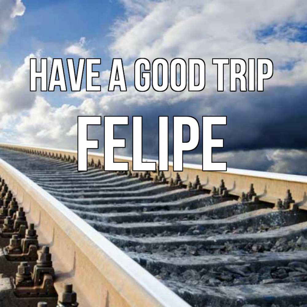 Greetings card с именем, Felipe Have a good trip железнодорожные пути на фоне неба Greetings with text for free download 