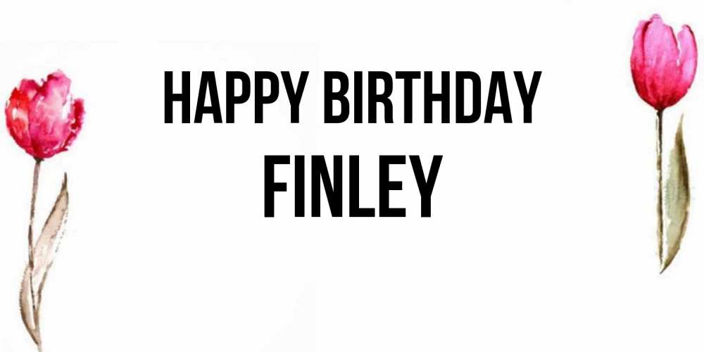 Greetings card с именем, Finley Happy Birthday открытки акварелью с цветами Greetings with text for free download 