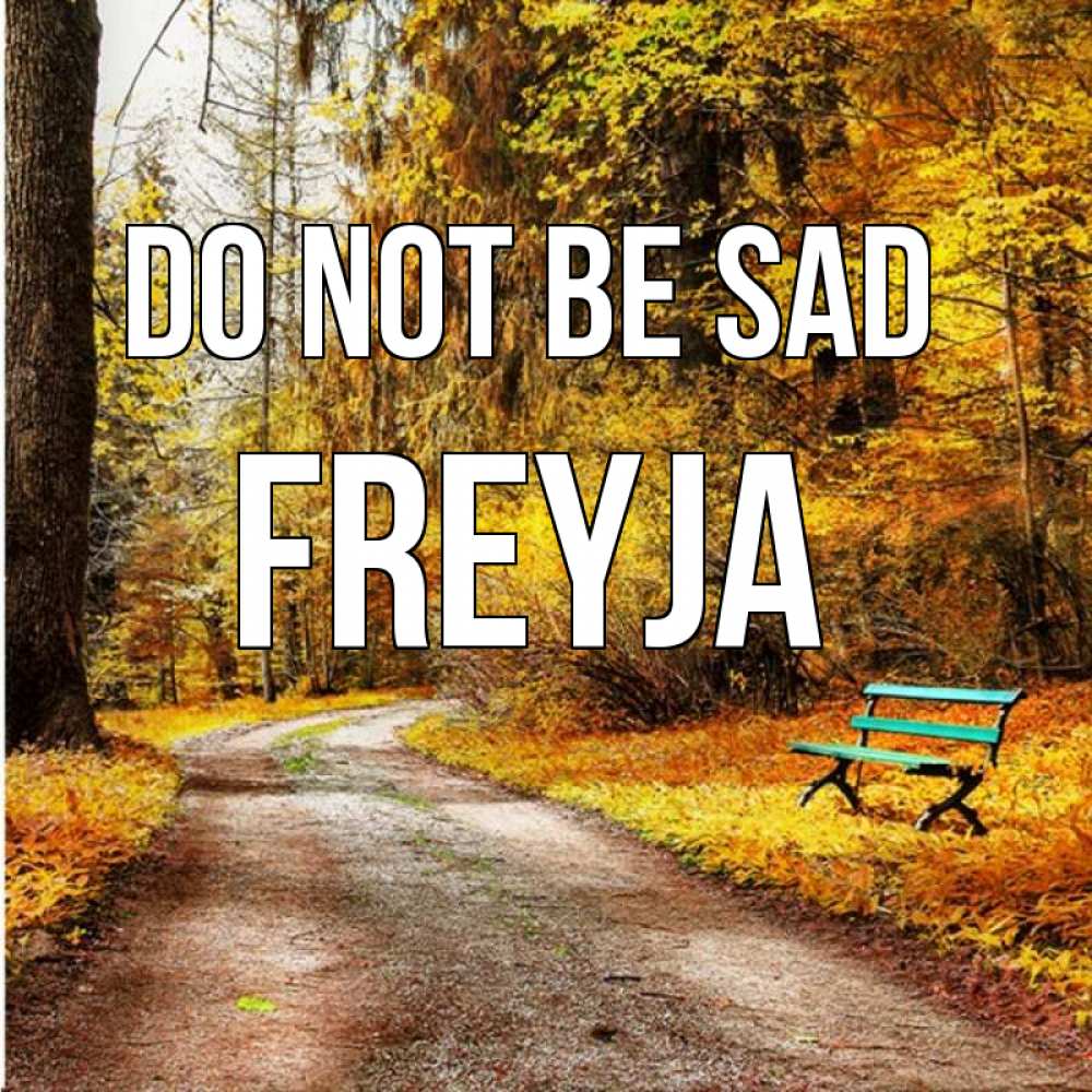 Greetings card с именем, Freyja Do not be sad зеленая лавочка Greetings with text for free download 
