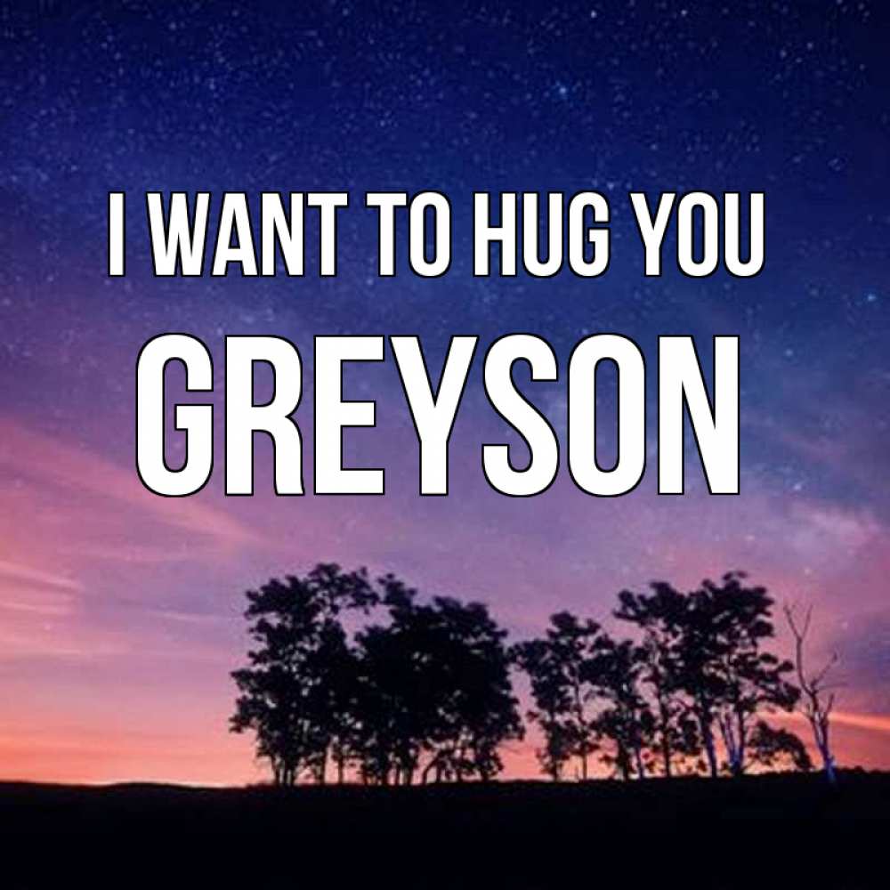 Greetings card с именем, Greyson I want to hug you силуэты деревьев Greetings with text for free download 