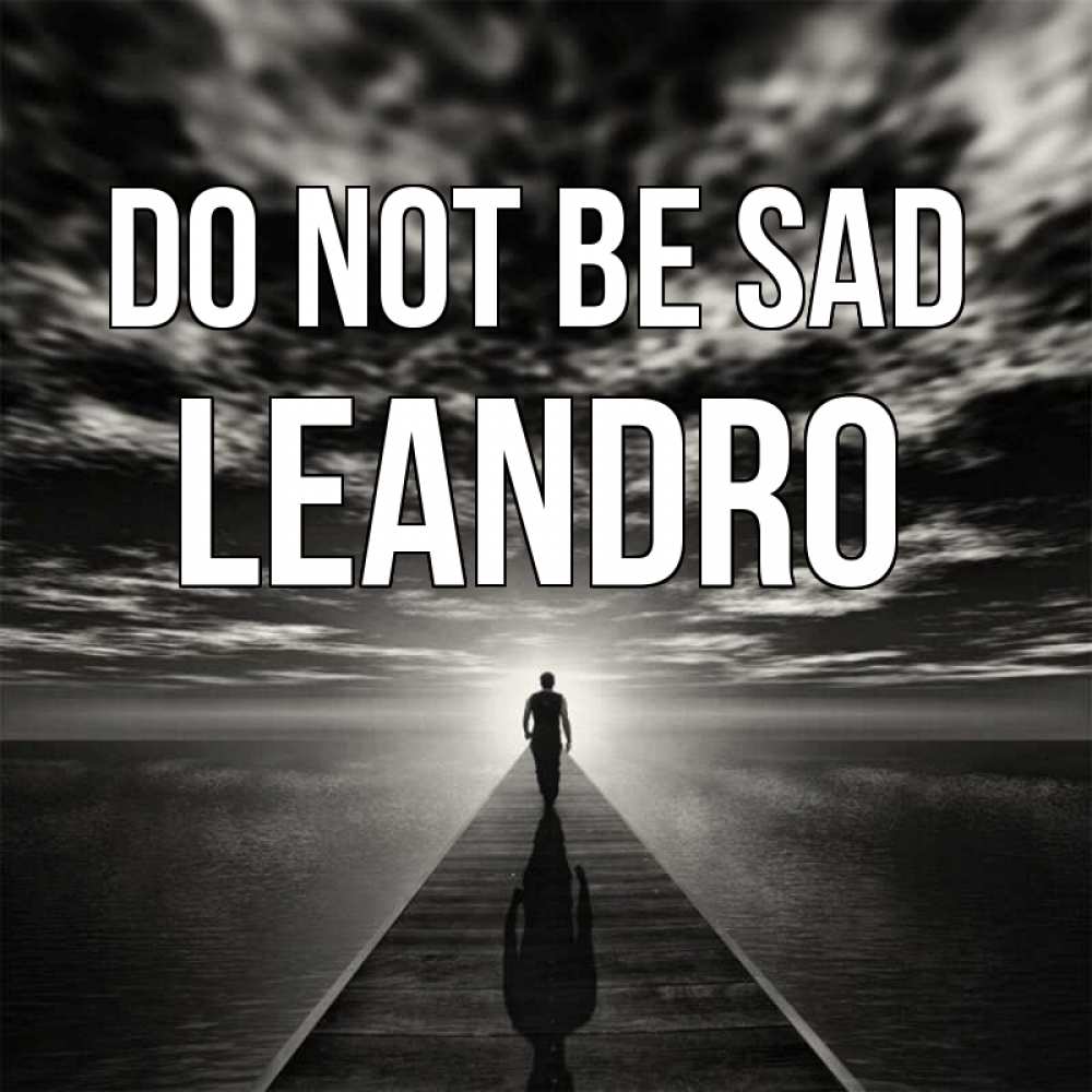 Greetings card с именем, Leandro Do not be sad человек Greetings with text for free download 
