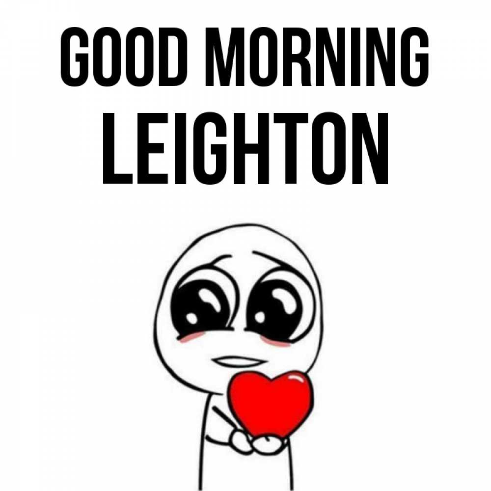 Greetings card с именем, Leighton Good morning позитивные открытки Greetings with text for free download 