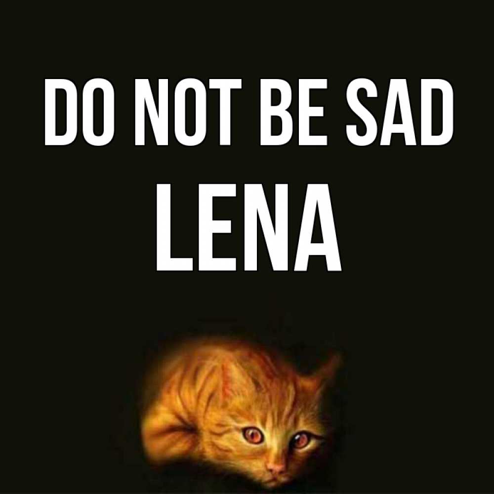 Greetings card с именем, Lena Do not be sad лежащий кот в темноте Greetings with text for free download 