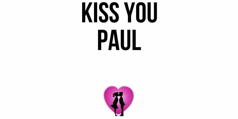 Greetings card с именем, Paul Kiss you поцелуй Greetings with text for free download 