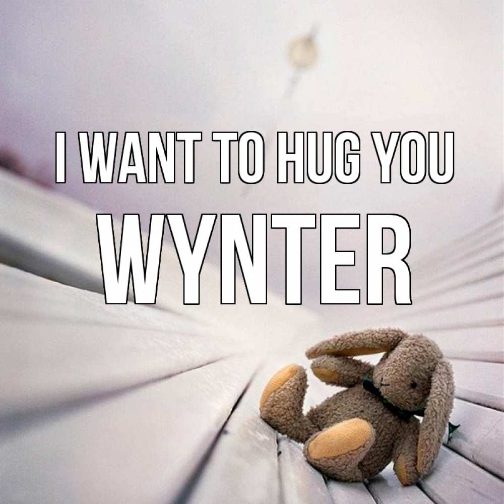 Greetings card с именем, Wynter I want to hug you сидит на лавочке Greetings with text for free download 