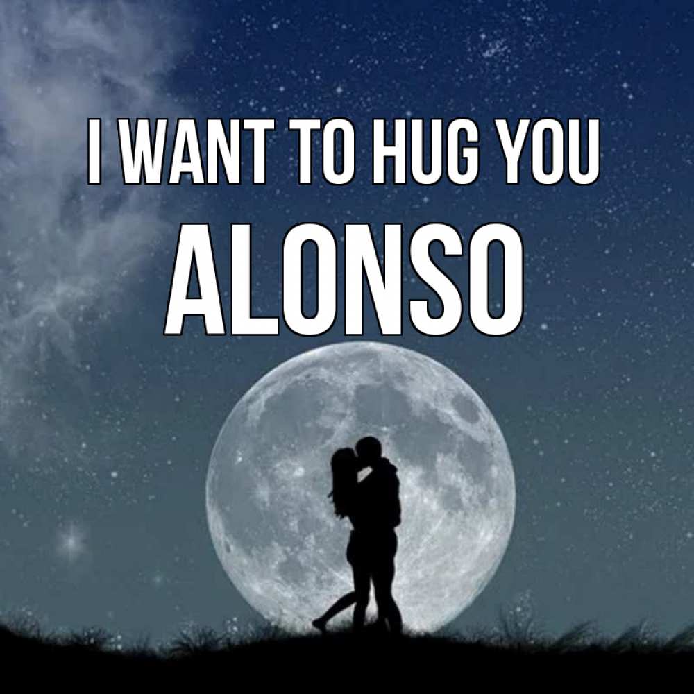 Greetings card с именем, Alonso I want to hug you сладкая парочка Greetings with text for free download 