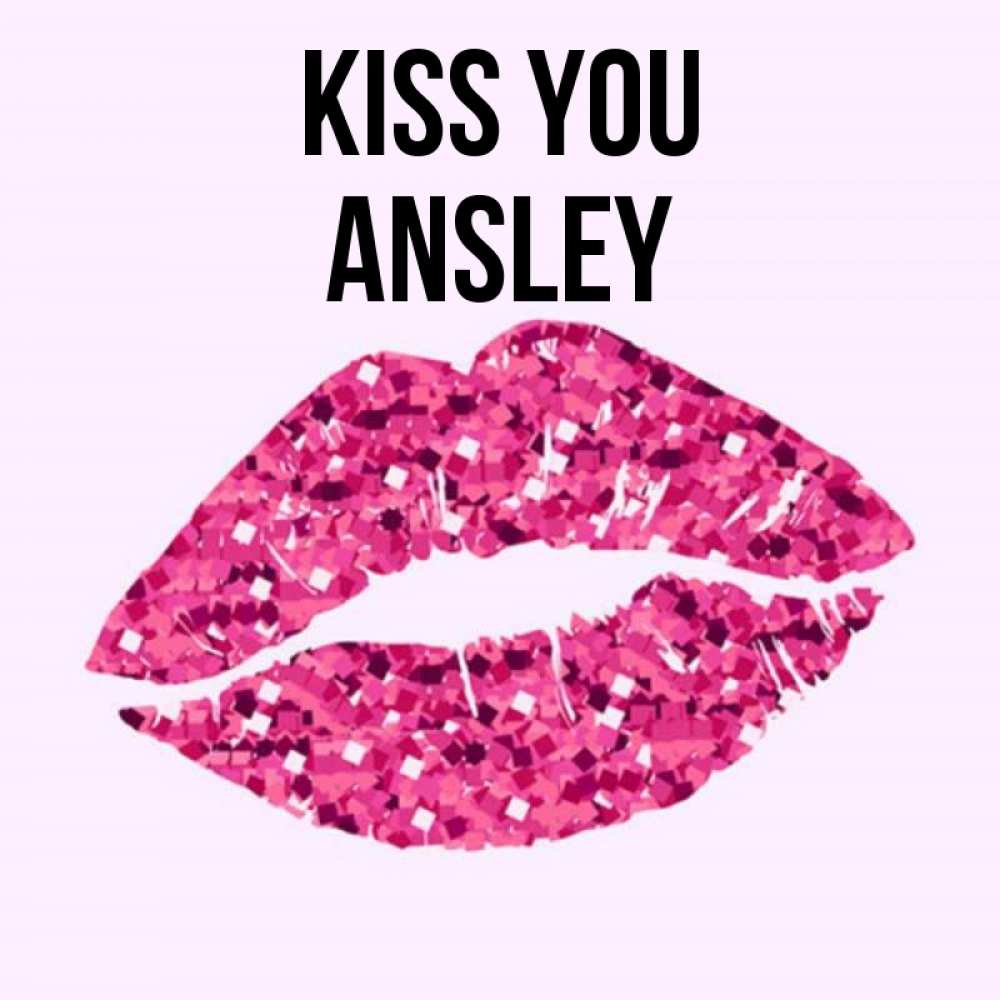 Greetings card с именем, Ansley Kiss you открытка с женскими губами и поцелуем для парня Greetings with text for free download 