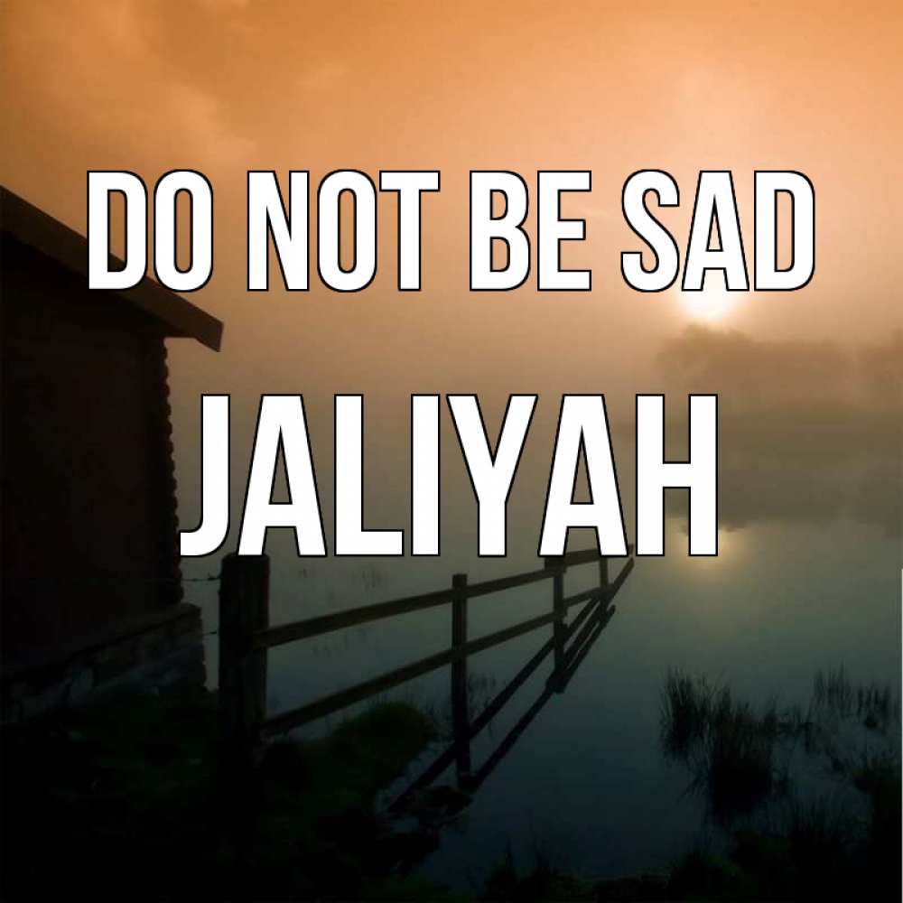 Greetings card с именем, Jaliyah Do not be sad дом у озера Greetings with text for free download 